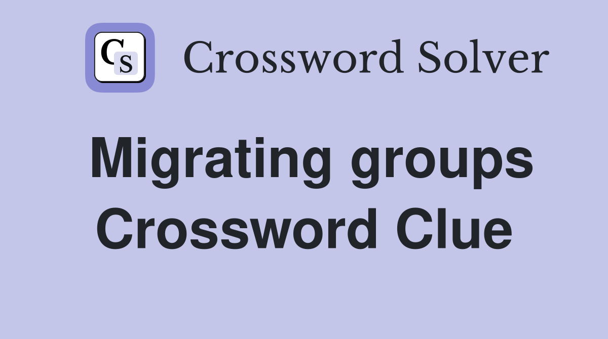Migrating groups Crossword Clue