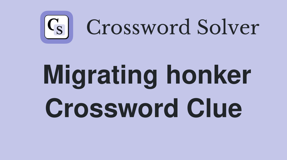 Migrating honker Crossword Clue