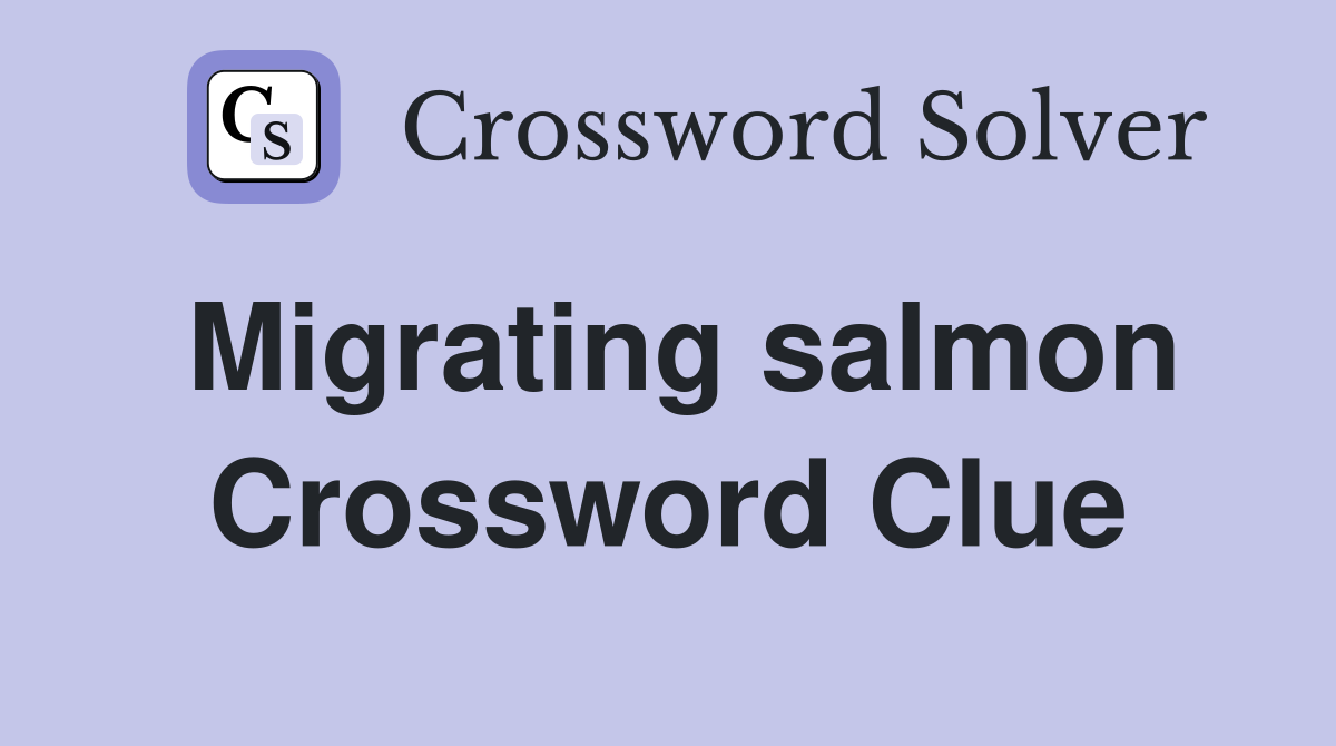 Migrating salmon Crossword Clue