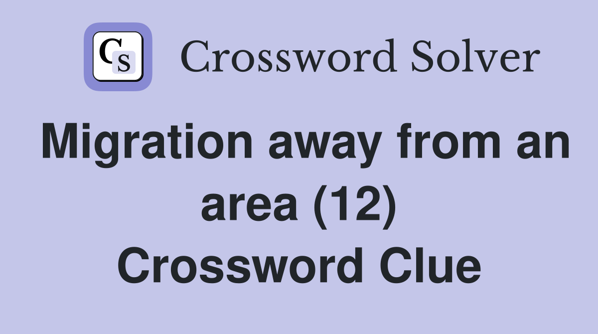 Migration away from an area (12) Crossword Clue