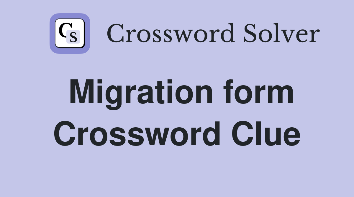 Migration form Crossword Clue