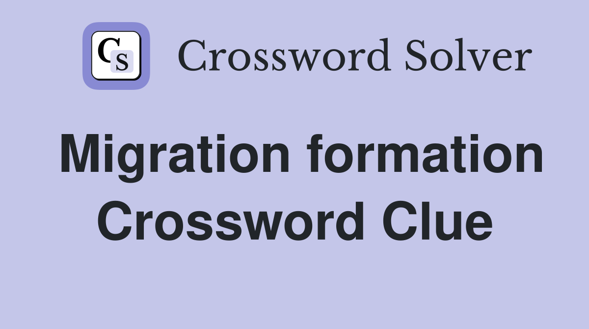 Migration formation Crossword Clue