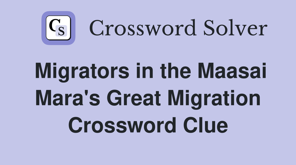 Migrators in the Maasai Mara's Great Migration Crossword Clue
