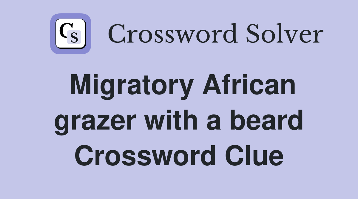 Migratory African grazer with a beard Crossword Clue