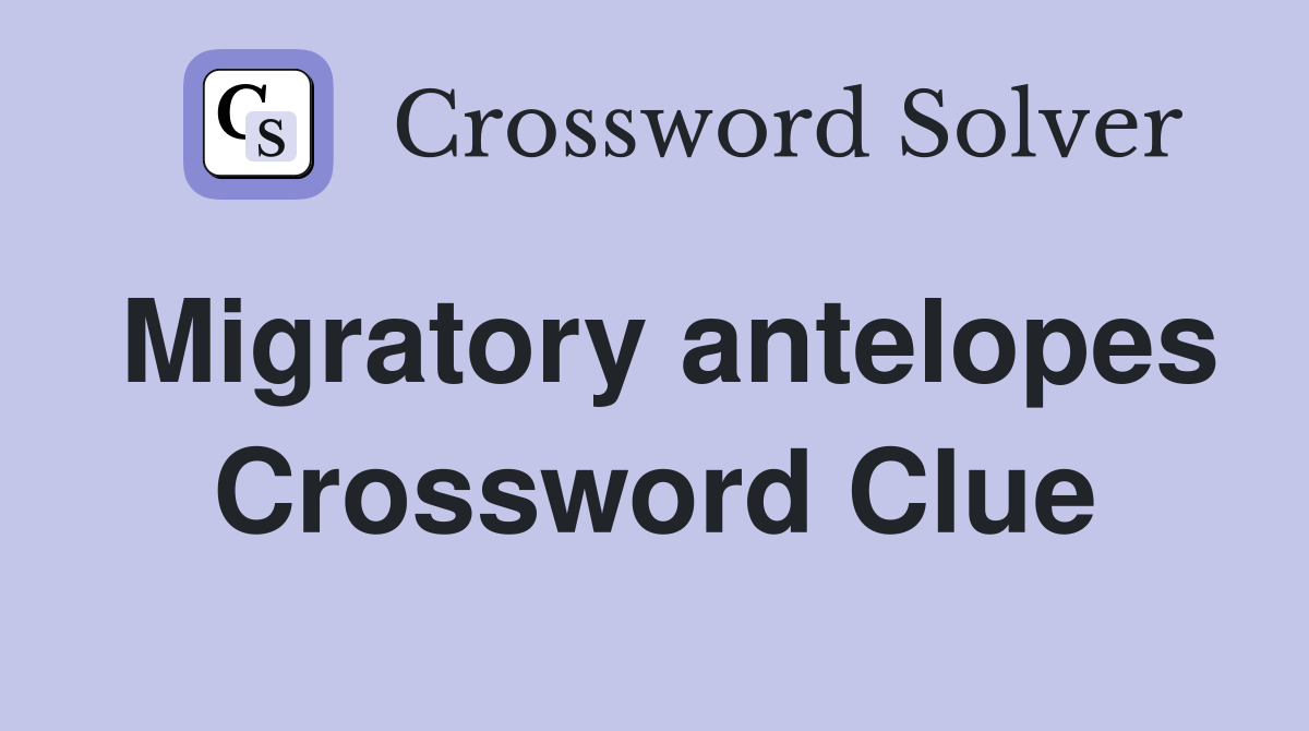 Migratory antelopes Crossword Clue
