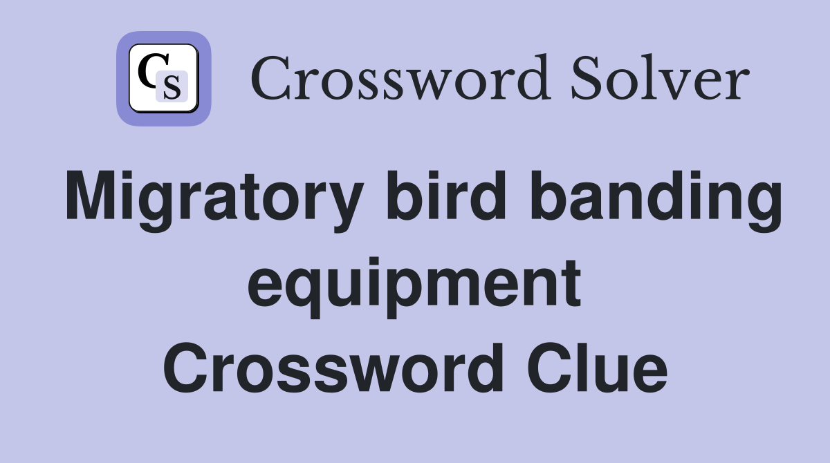 Migratory bird banding equipment Crossword Clue