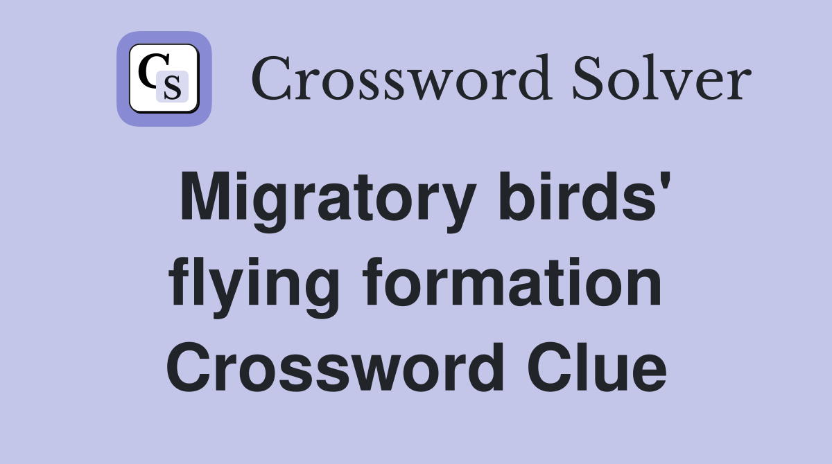 Migratory birds' flying formation Crossword Clue