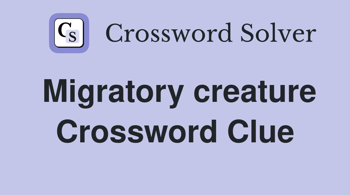 Migratory creature Crossword Clue