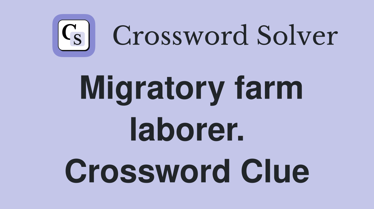 Migratory farm laborer. Crossword Clue