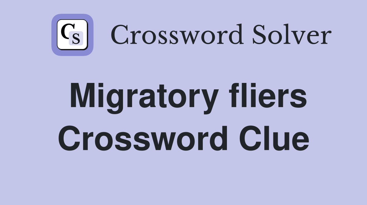 Migratory fliers Crossword Clue