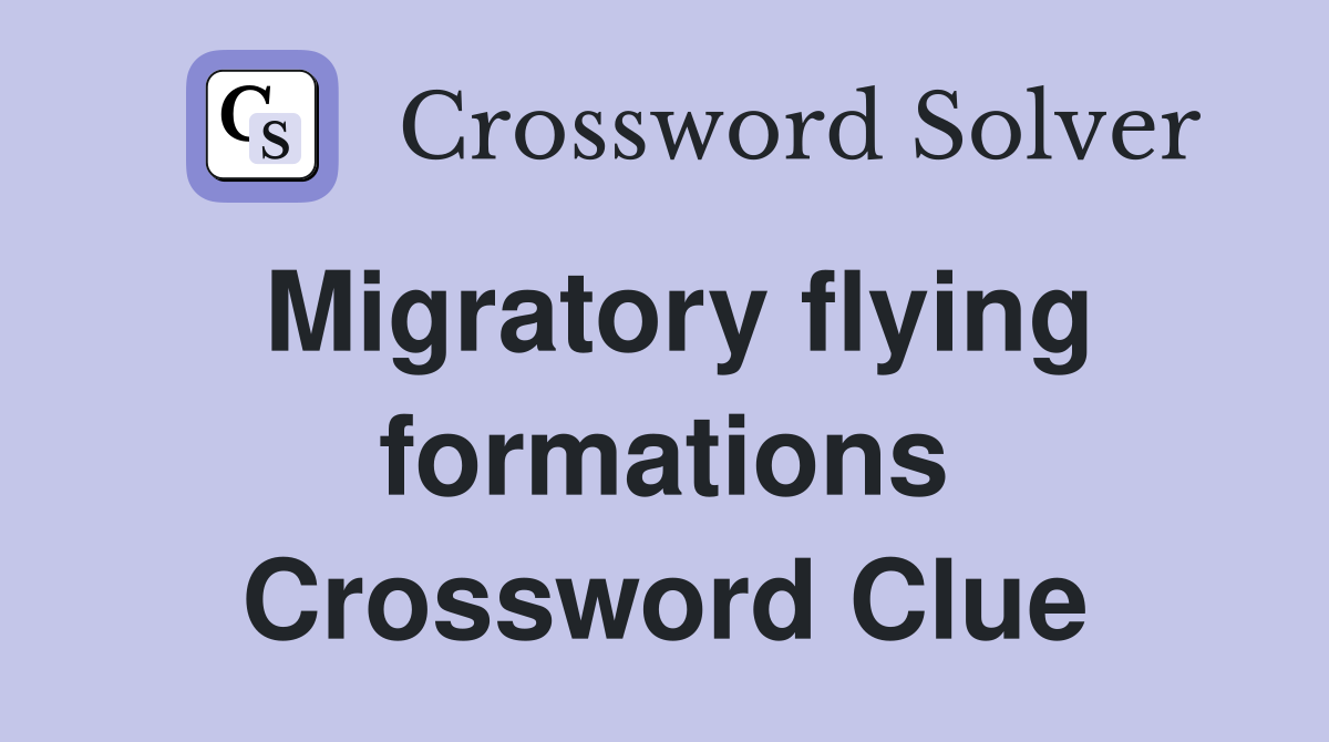 Migratory flying formations Crossword Clue