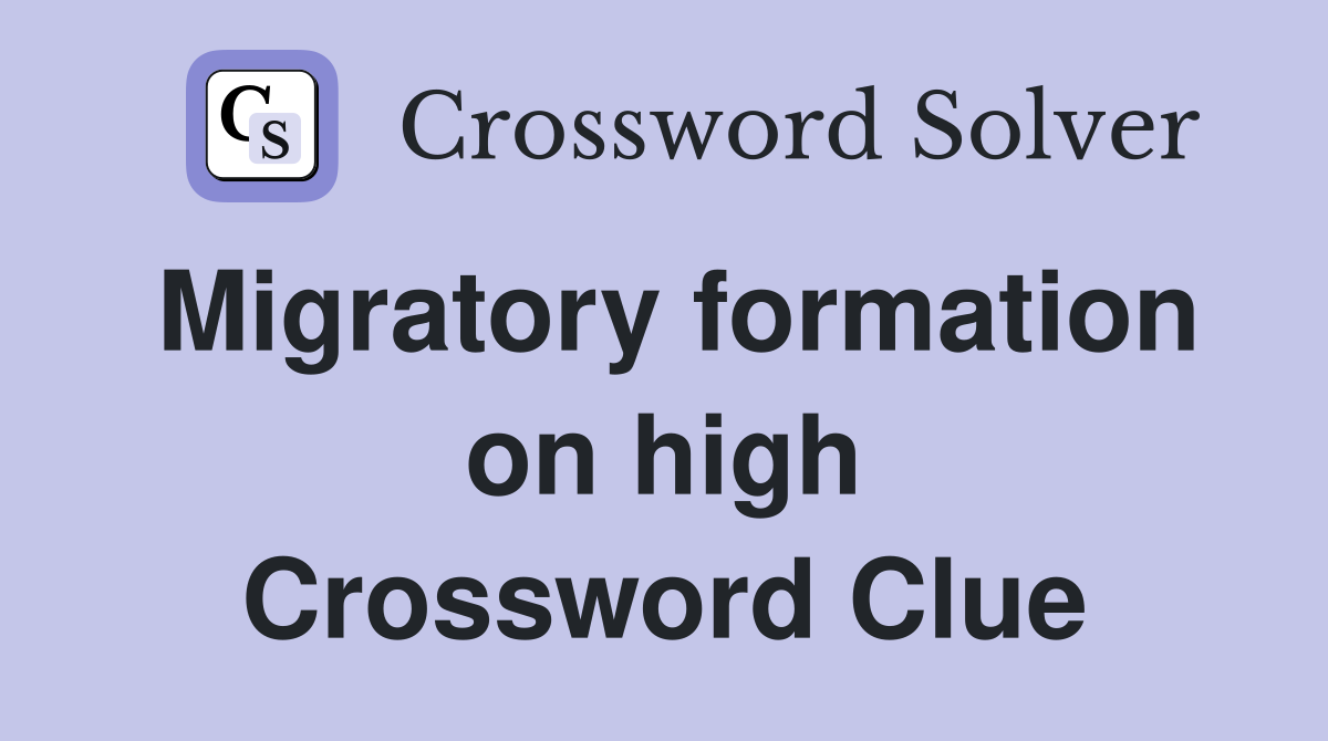 Migratory formation on high Crossword Clue
