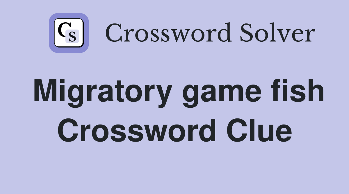 Migratory game fish Crossword Clue