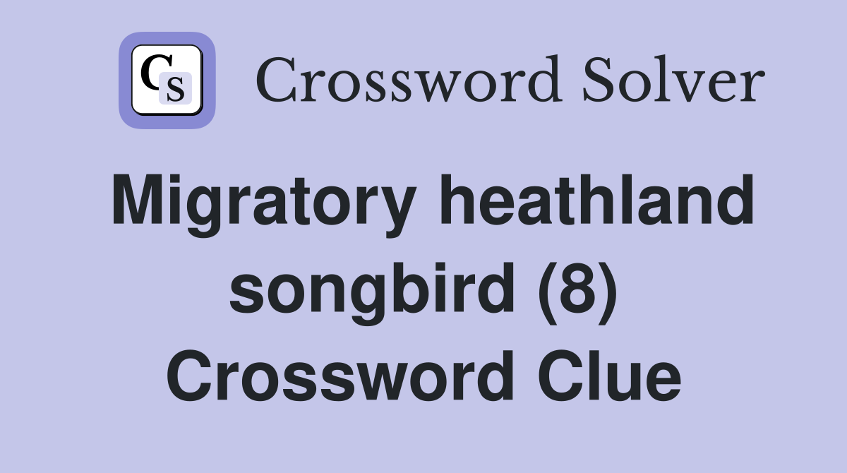 Migratory heathland songbird (8) Crossword Clue