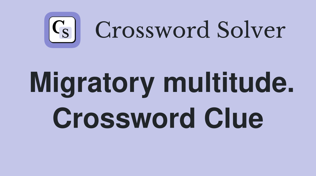 Migratory multitude. Crossword Clue