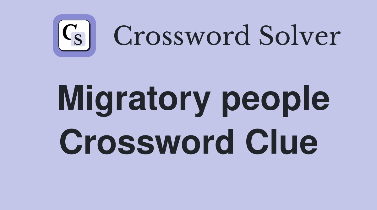 Migratory people Crossword Clue