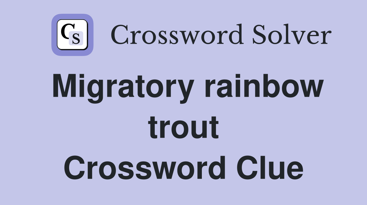Migratory rainbow trout Crossword Clue