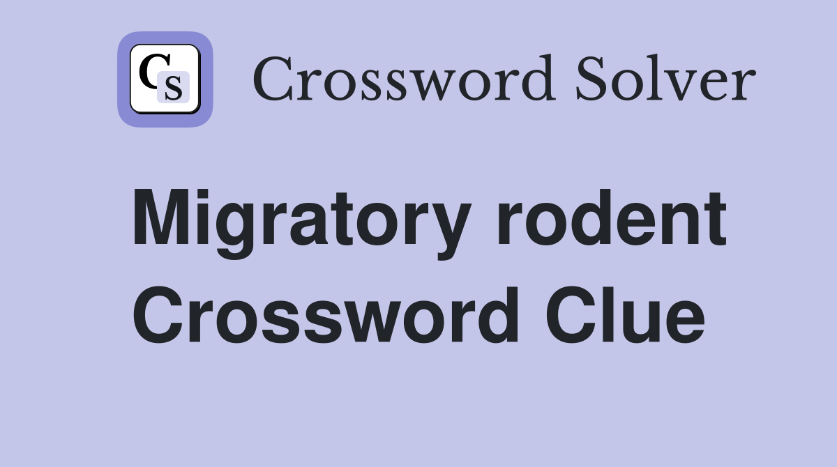 Migratory rodent Crossword Clue