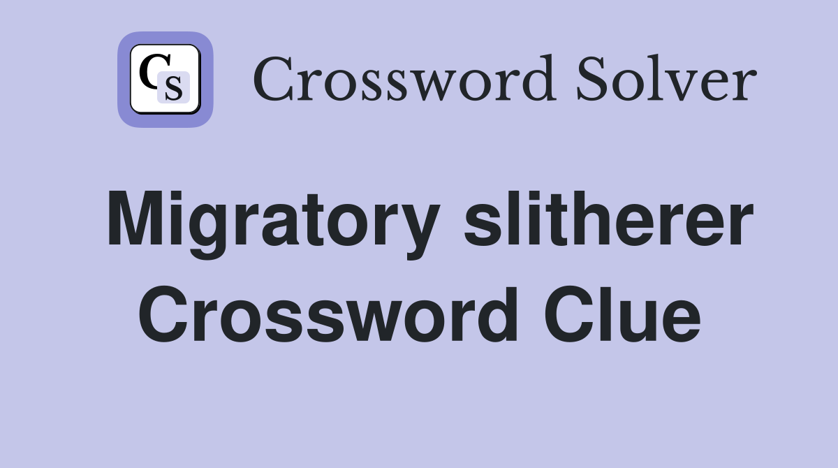 Migratory slitherer Crossword Clue