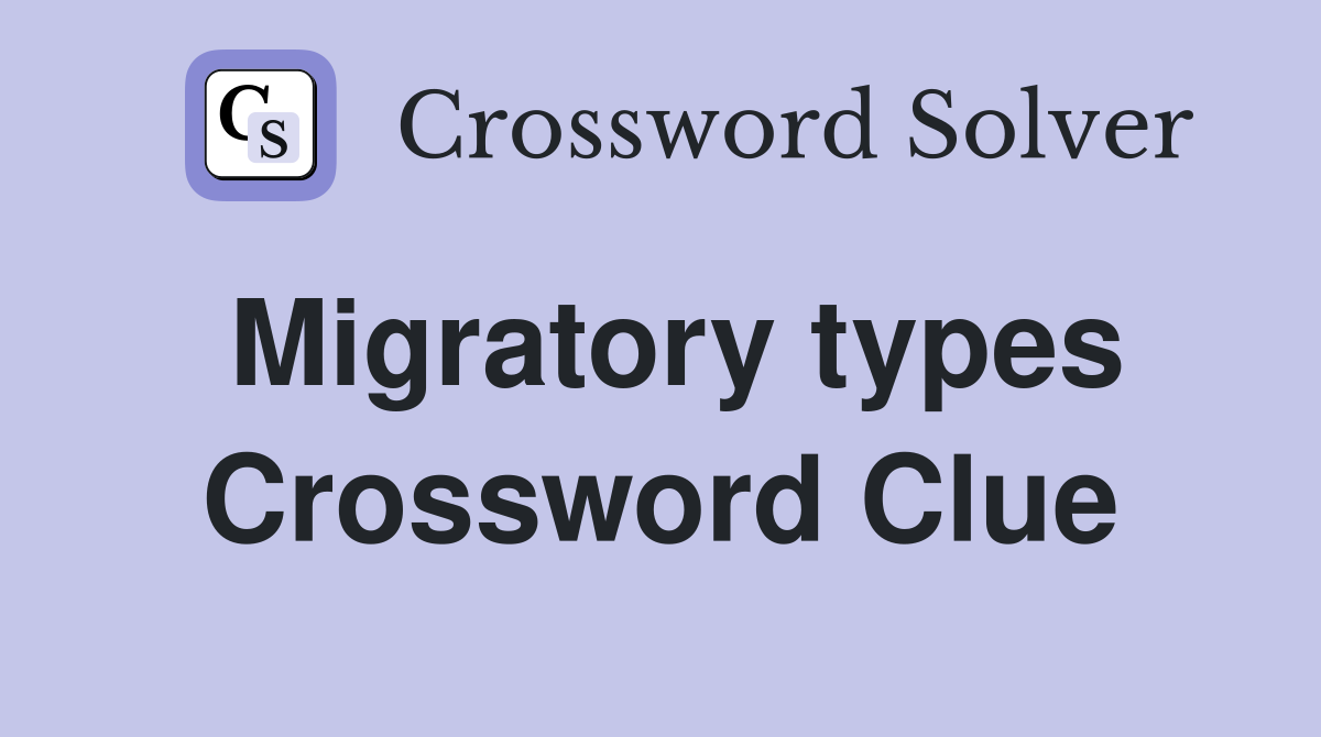 Migratory types Crossword Clue
