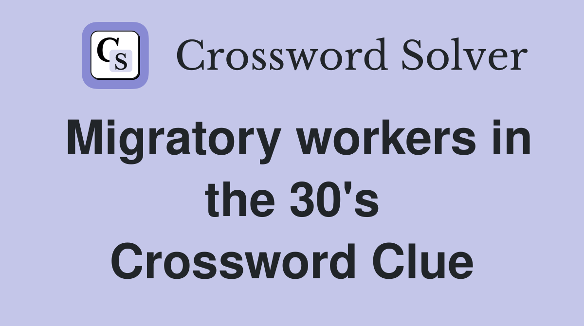 Migratory workers in the 30's Crossword Clue