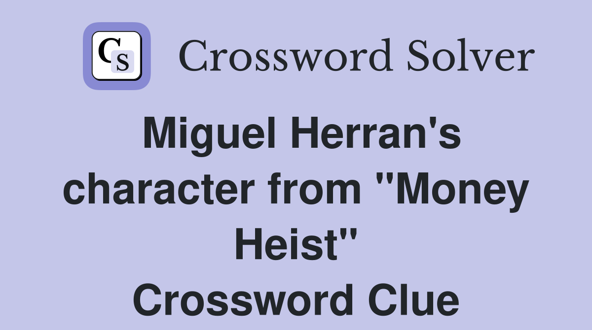 Miguel Herran's character from "Money Heist" Crossword Clue