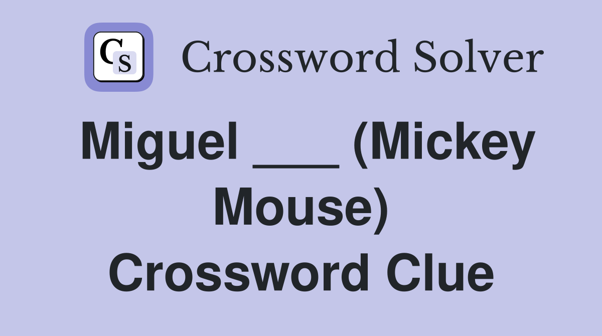 Miguel ___ (Mickey Mouse) Crossword Clue