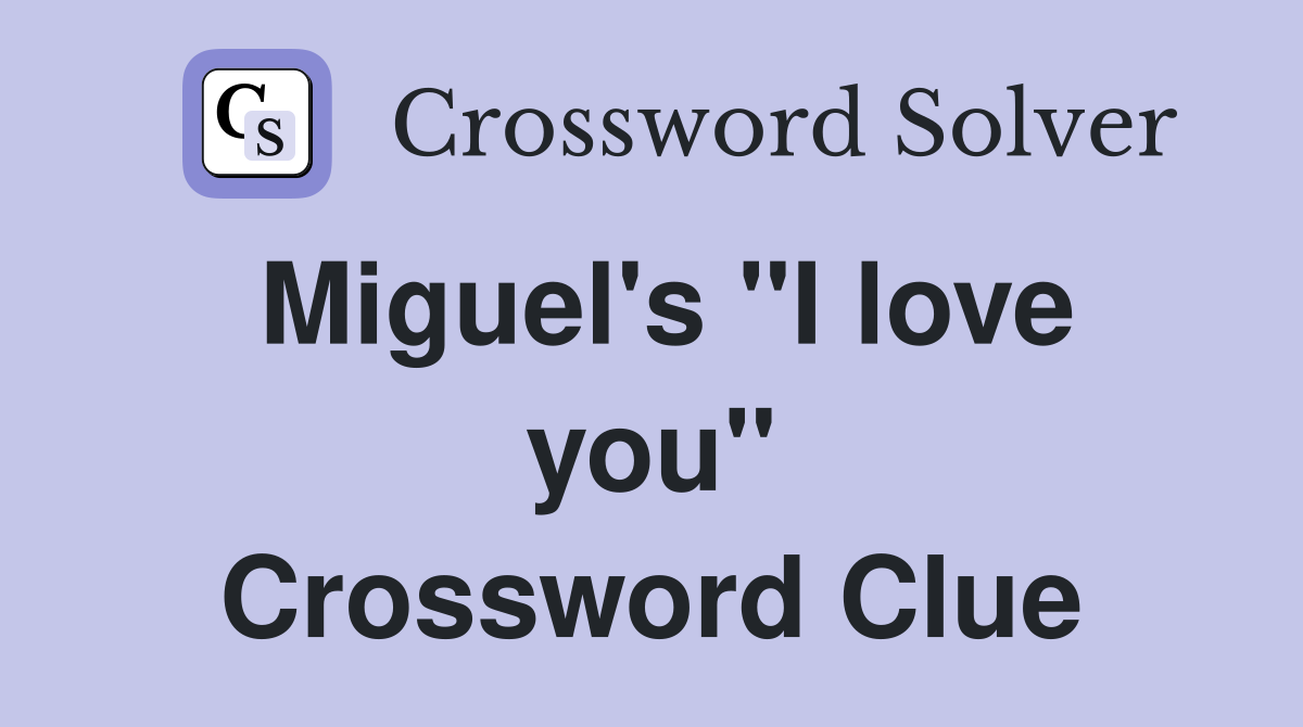 Miguel's "I love you" Crossword Clue