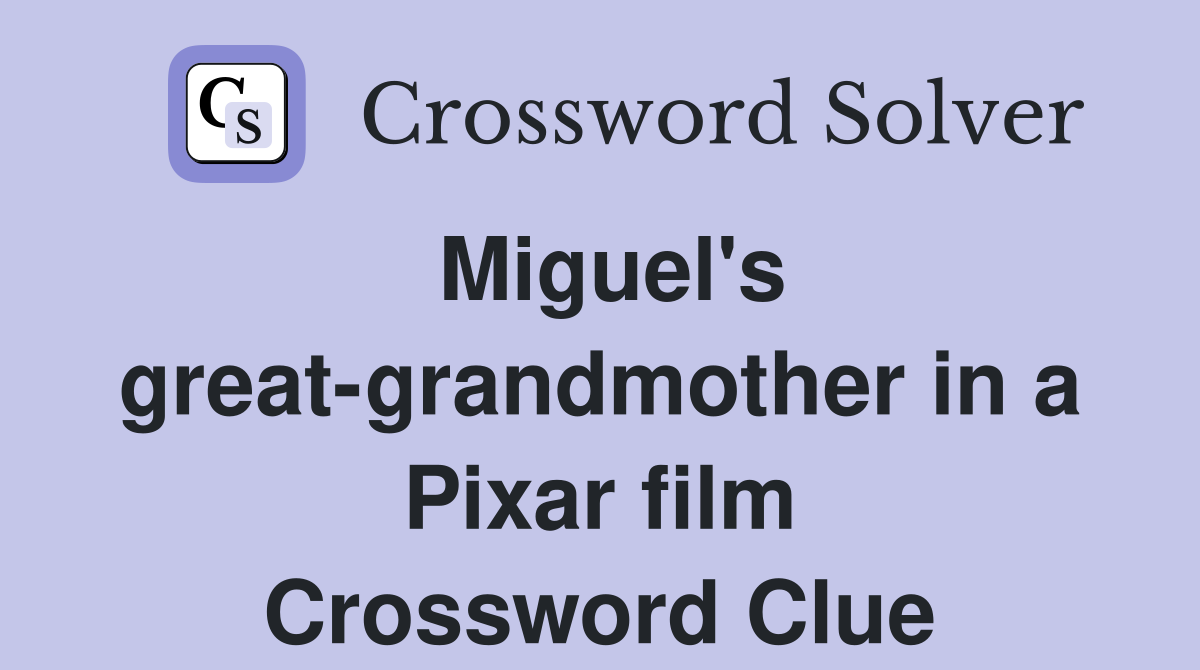 Miguel's great-grandmother in a Pixar film Crossword Clue