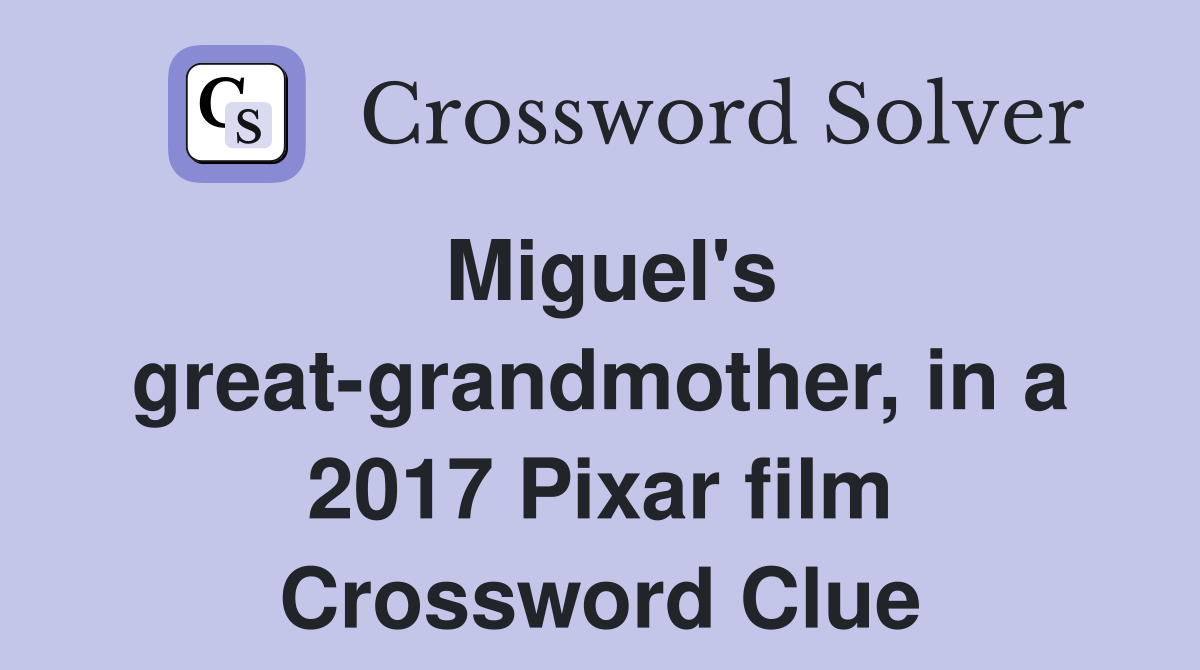 Miguel's great-grandmother, in a 2017 Pixar film Crossword Clue