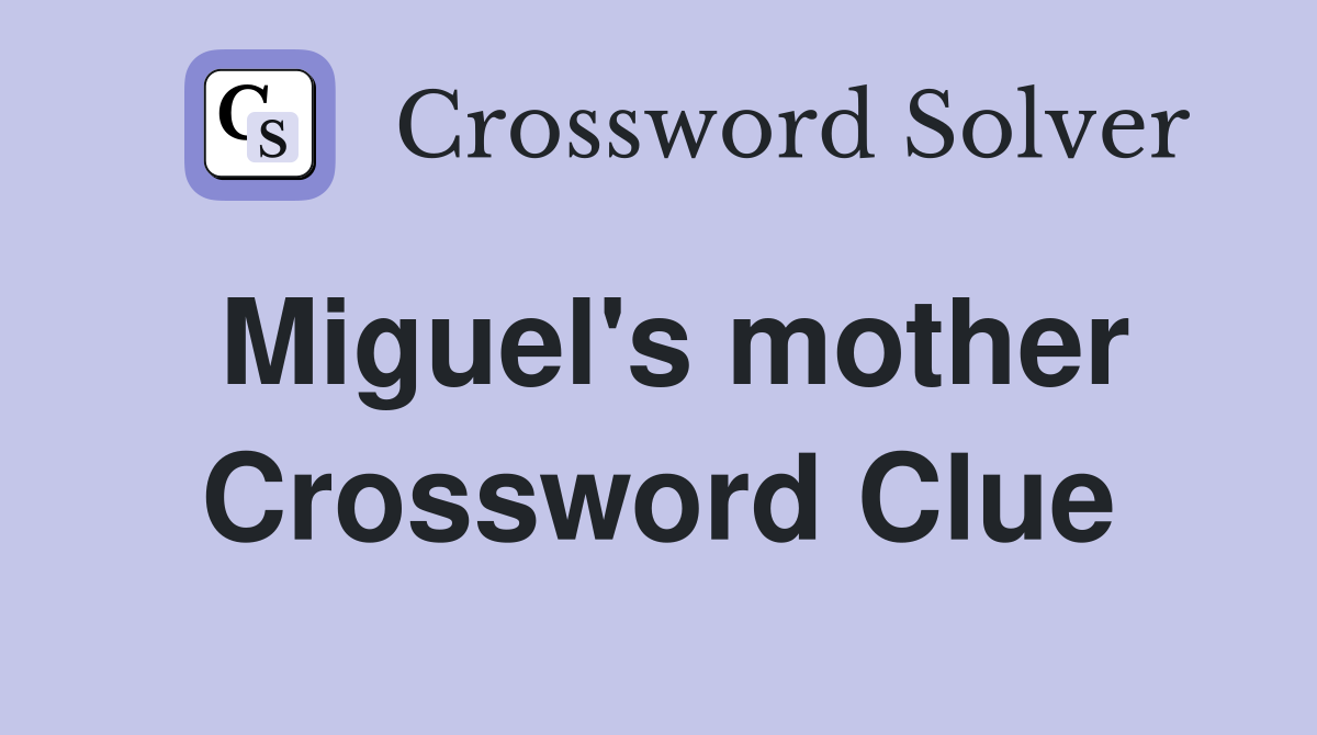 Miguel's mother Crossword Clue