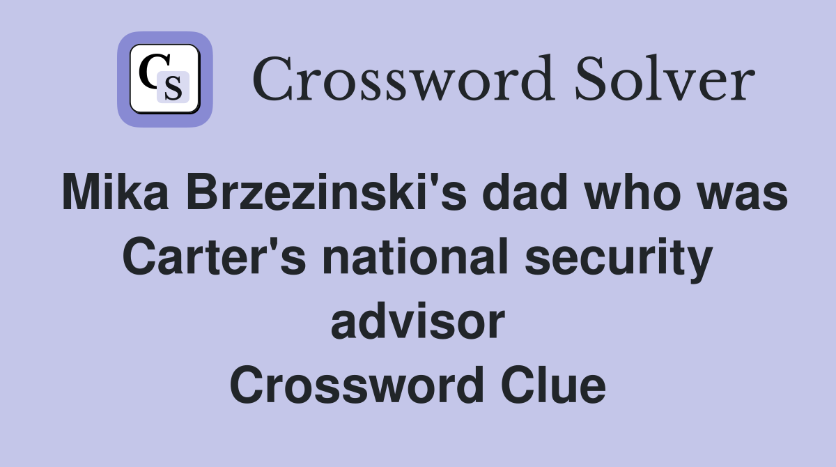 Mika Brzezinski's dad who was Carter's national security advisor Crossword Clue
