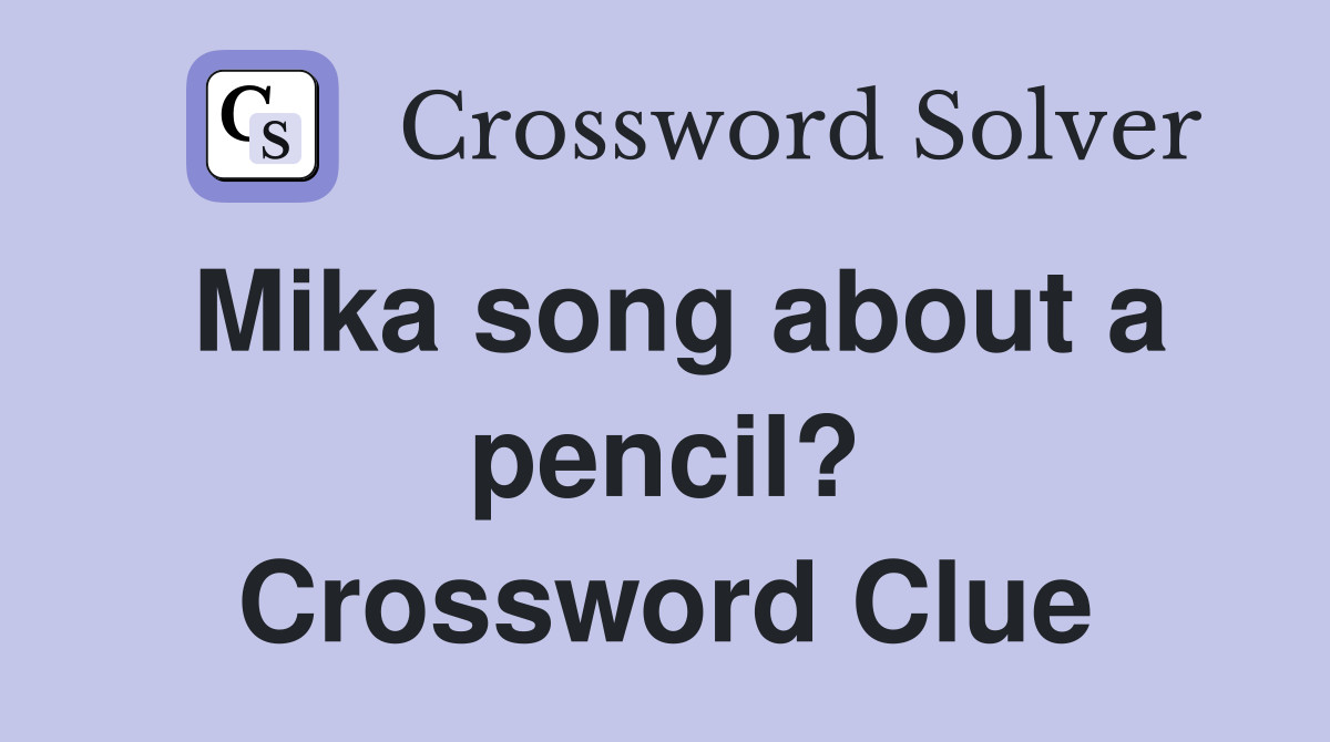 Mika song about a pencil? Crossword Clue