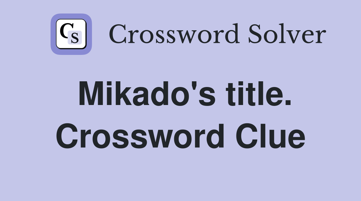 Mikado's title. Crossword Clue