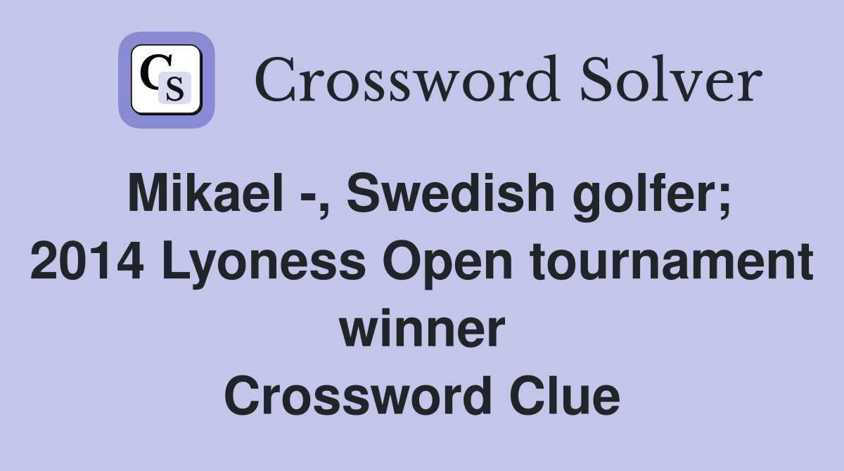 Mikael -, Swedish golfer; 2014 Lyoness Open tournament winner Crossword Clue