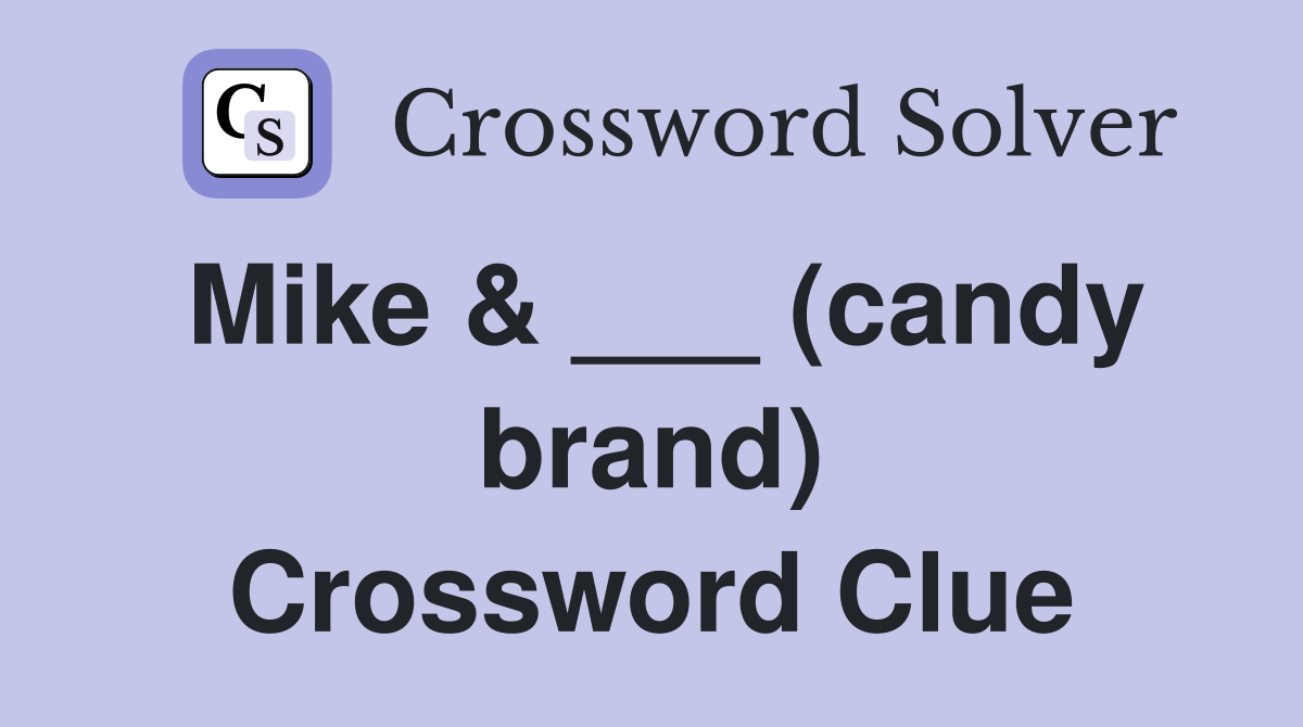 Mike & ___ (candy brand) Crossword Clue