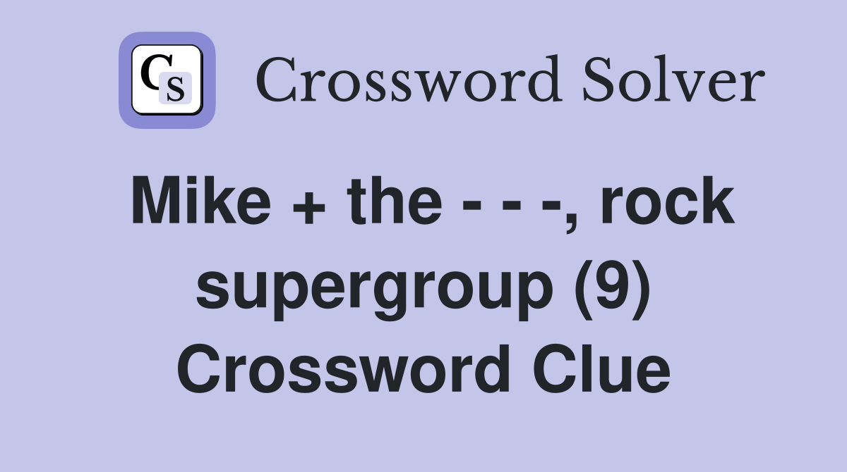 Mike + the - - -, rock supergroup (9) Crossword Clue