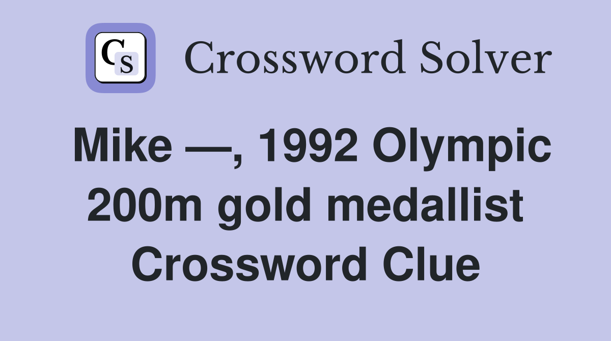 Mike —, 1992 Olympic 200m gold medallist Crossword Clue