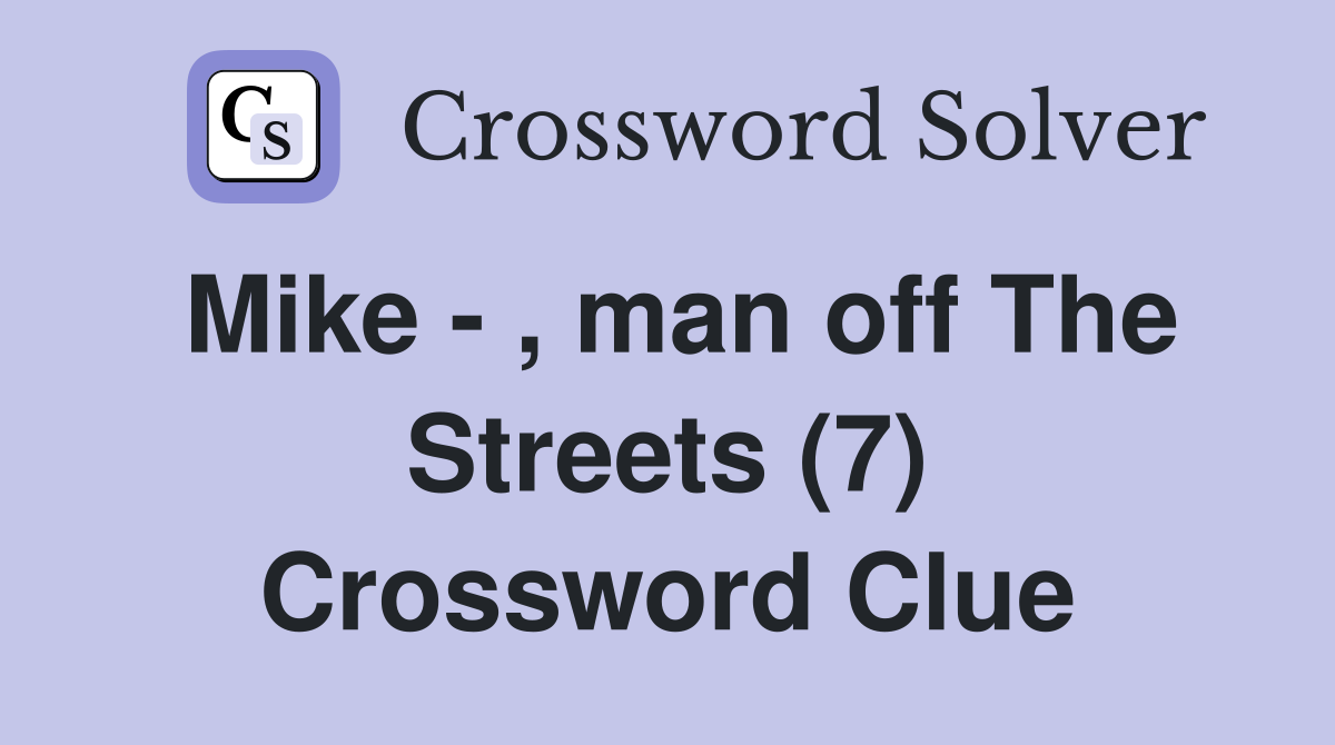 Mike - , man off The Streets (7) Crossword Clue