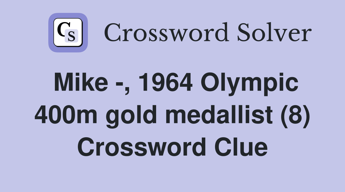 Mike -, 1964 Olympic 400m gold medallist (8) Crossword Clue
