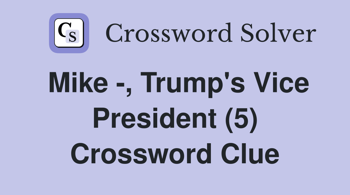 Mike -, Trump's Vice President (5) Crossword Clue