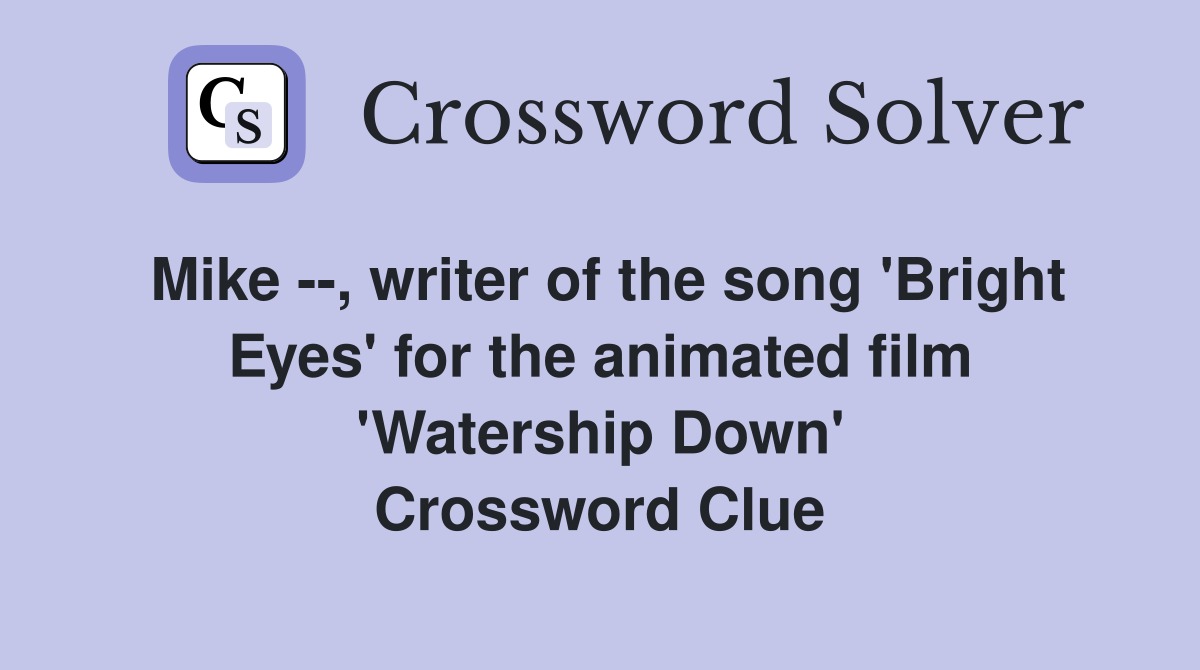 Mike --, writer of the song 'Bright Eyes' for the animated film 'Watership Down' Crossword Clue