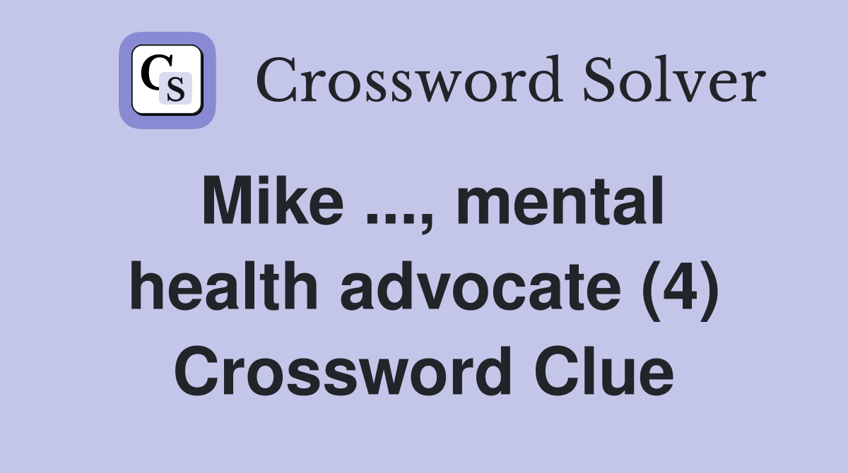 Mike ..., mental health advocate (4) Crossword Clue