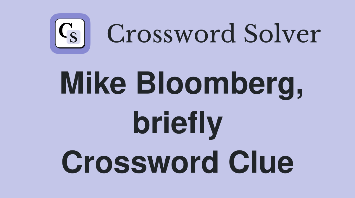 Mike Bloomberg, briefly Crossword Clue