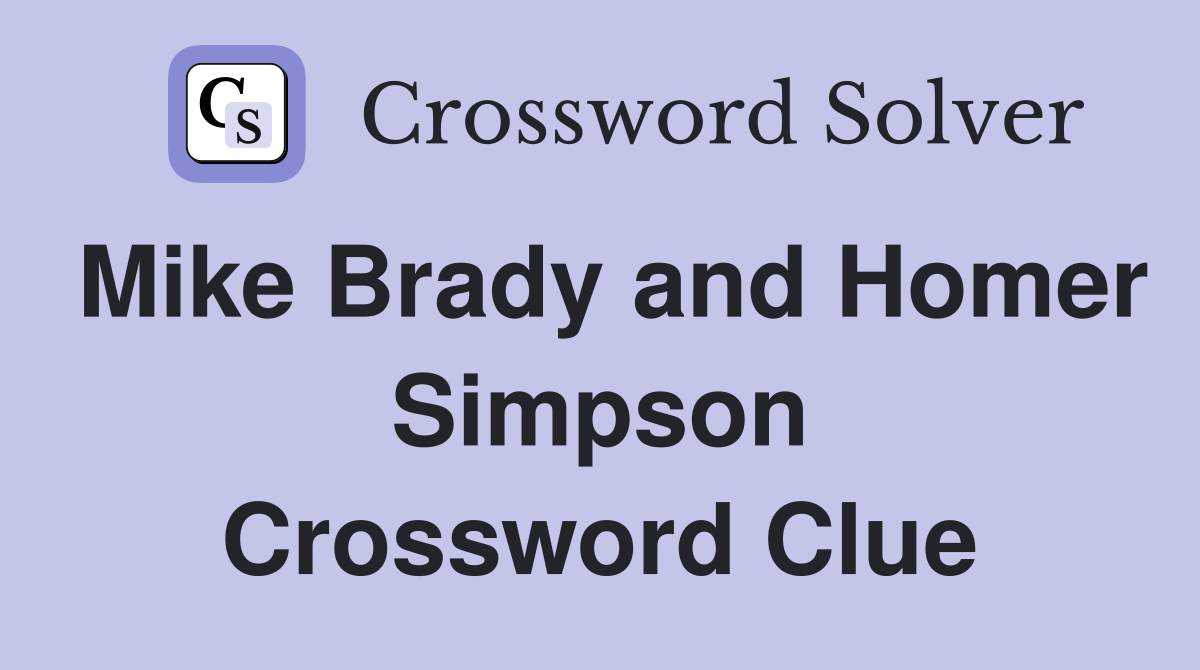 Mike Brady and Homer Simpson Crossword Clue