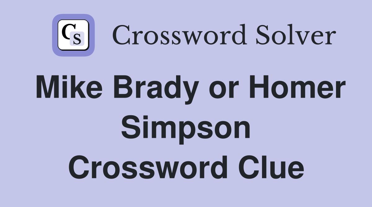Mike Brady or Homer Simpson Crossword Clue
