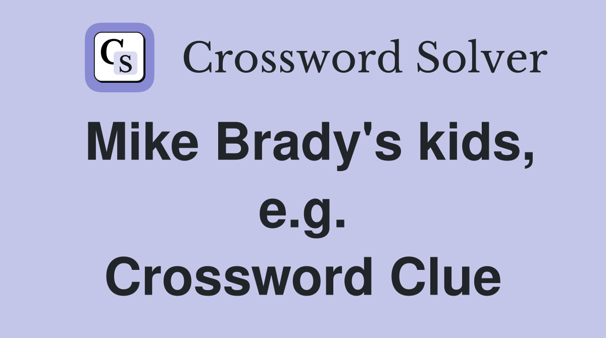 Mike Brady's kids, e.g. Crossword Clue