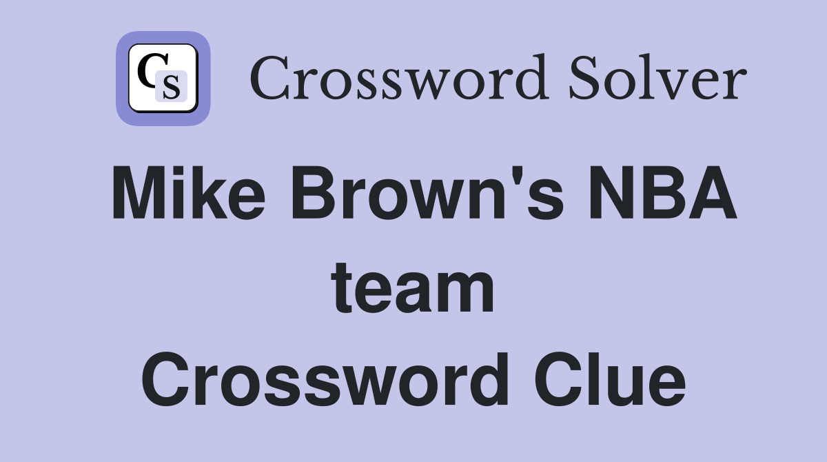 Mike Brown's NBA team Crossword Clue