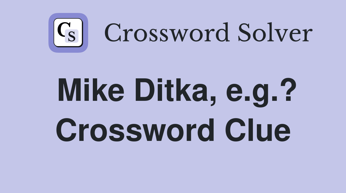 Mike Ditka, e.g.? Crossword Clue