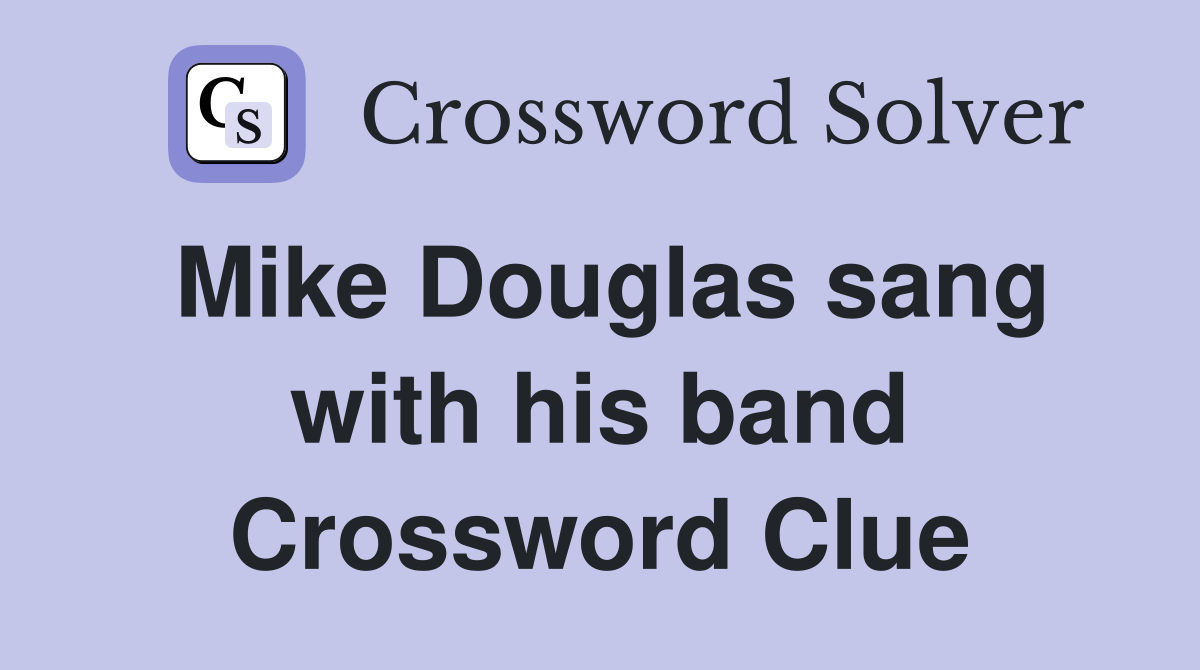 Mike Douglas sang with his band Crossword Clue